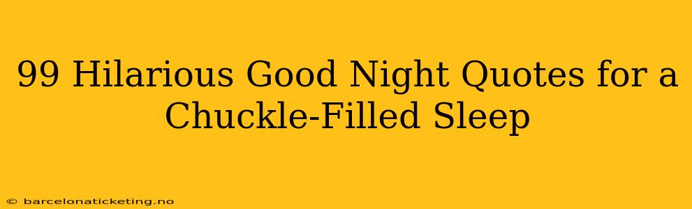 99 Hilarious Good Night Quotes for a Chuckle-Filled Sleep