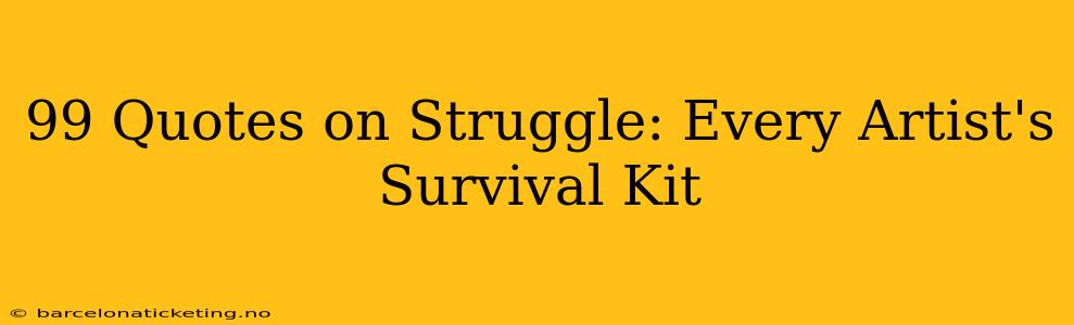 99 Quotes on Struggle: Every Artist's Survival Kit