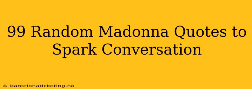 99 Random Madonna Quotes to Spark Conversation