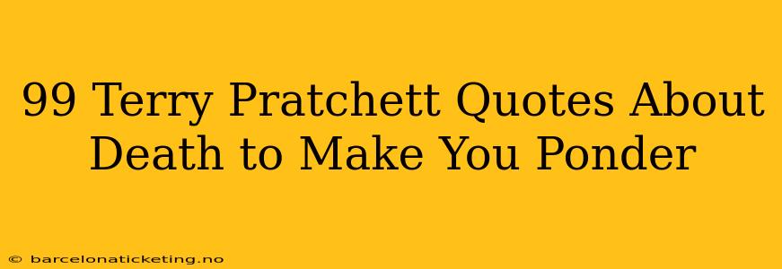 99 Terry Pratchett Quotes About Death to Make You Ponder