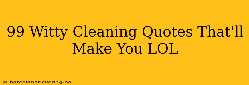 99 Witty Cleaning Quotes That'll Make You LOL
