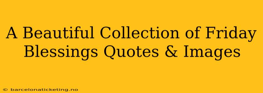 A Beautiful Collection of Friday Blessings Quotes & Images