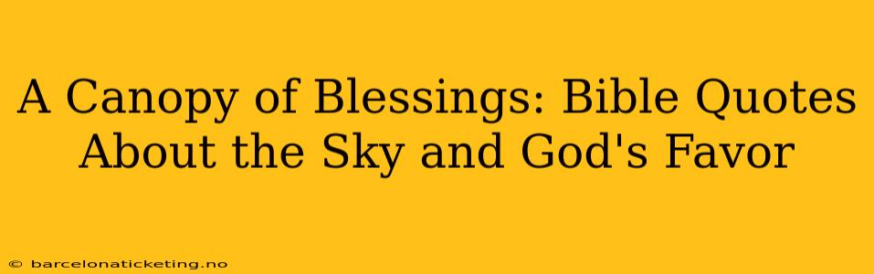 A Canopy of Blessings: Bible Quotes About the Sky and God's Favor