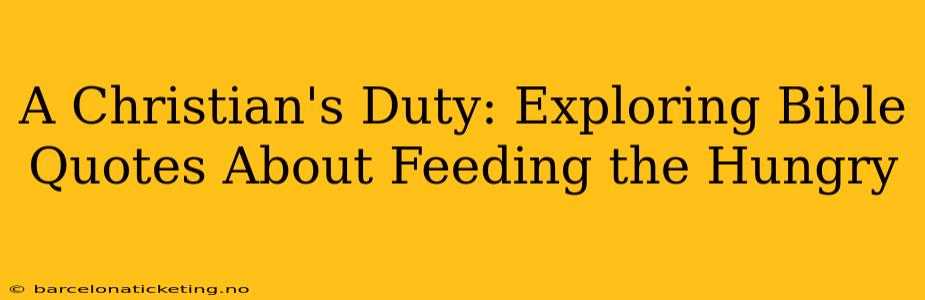 A Christian's Duty: Exploring Bible Quotes About Feeding the Hungry