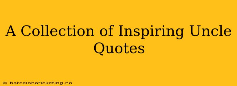 A Collection of Inspiring Uncle Quotes