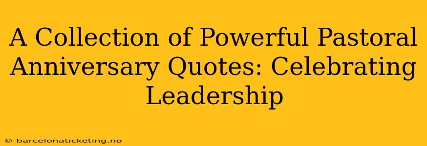 A Collection of Powerful Pastoral Anniversary Quotes: Celebrating Leadership
