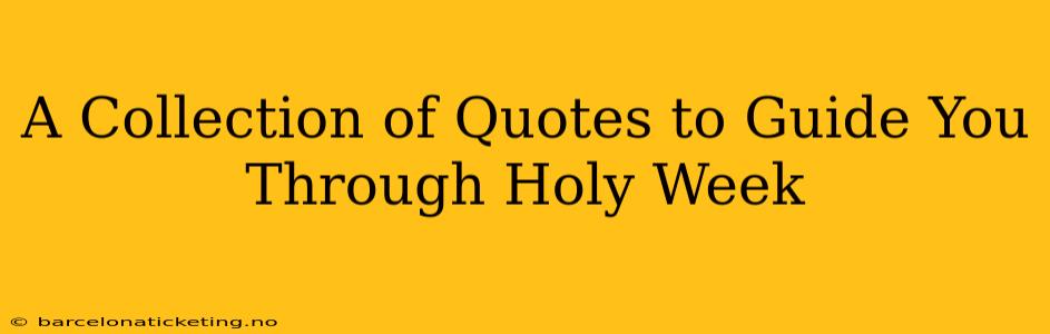 A Collection of Quotes to Guide You Through Holy Week