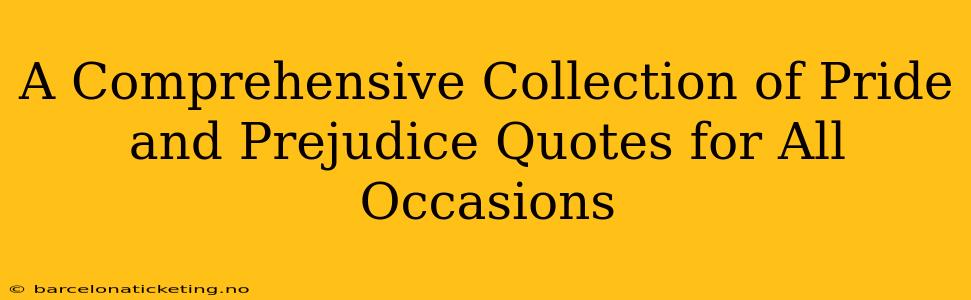 A Comprehensive Collection of Pride and Prejudice Quotes for All Occasions