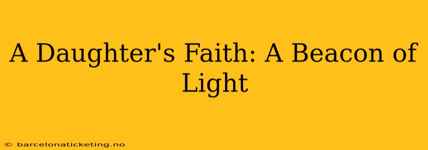 A Daughter's Faith: A Beacon of Light