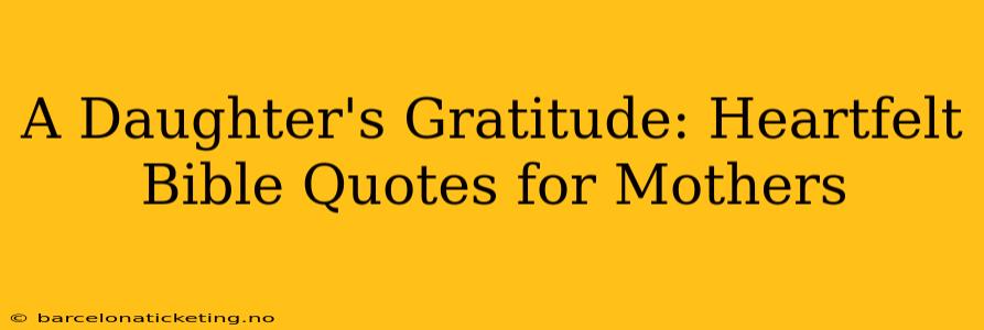 A Daughter's Gratitude: Heartfelt Bible Quotes for Mothers