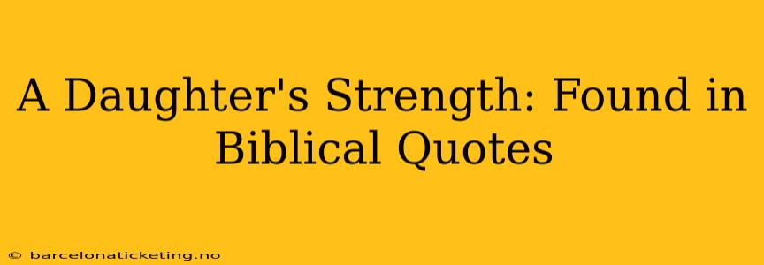 A Daughter's Strength: Found in Biblical Quotes