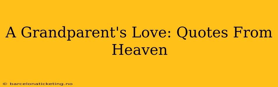 A Grandparent's Love: Quotes From Heaven