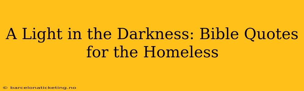 A Light in the Darkness: Bible Quotes for the Homeless