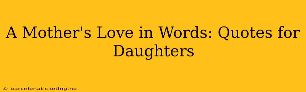 A Mother's Love in Words: Quotes for Daughters