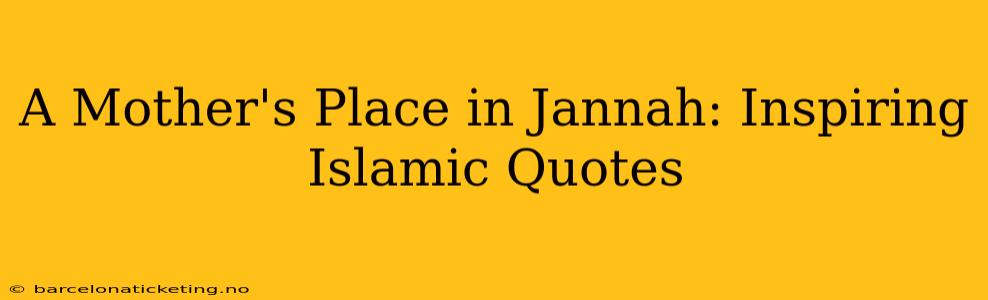A Mother's Place in Jannah: Inspiring Islamic Quotes
