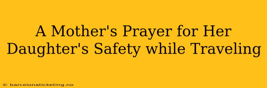 A Mother's Prayer for Her Daughter's Safety while Traveling