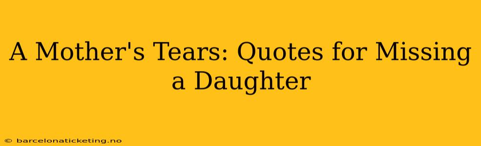 A Mother's Tears: Quotes for Missing a Daughter