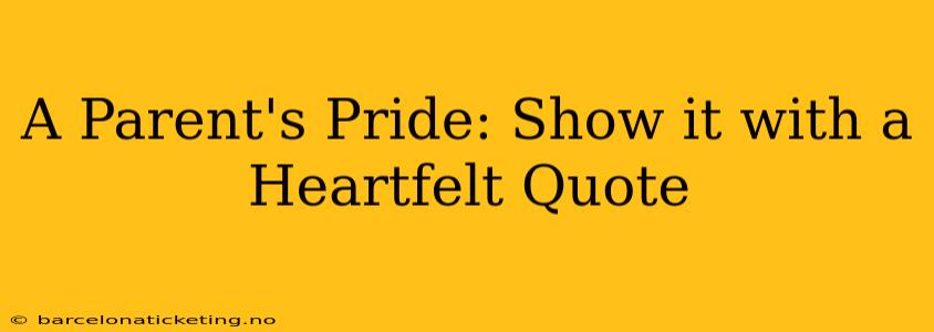 A Parent's Pride: Show it with a Heartfelt Quote