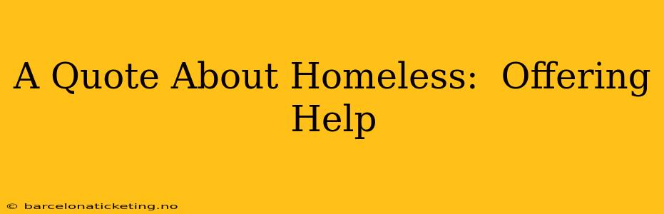 A Quote About Homeless:  Offering Help