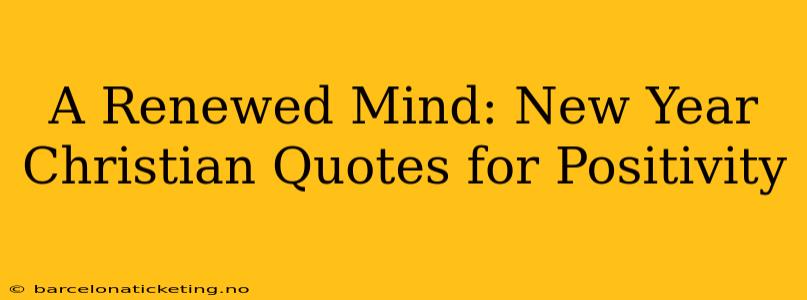 A Renewed Mind: New Year Christian Quotes for Positivity