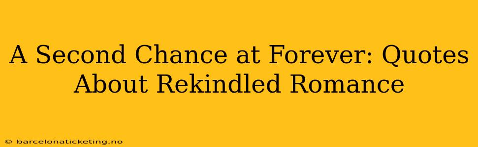 A Second Chance at Forever: Quotes About Rekindled Romance