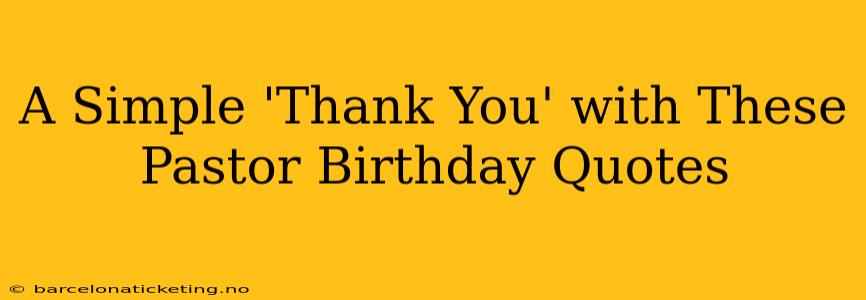 A Simple 'Thank You' with These Pastor Birthday Quotes