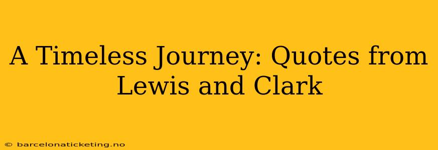 A Timeless Journey: Quotes from Lewis and Clark