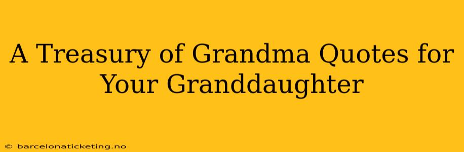 A Treasury of Grandma Quotes for Your Granddaughter