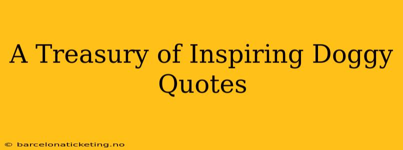 A Treasury of Inspiring Doggy Quotes