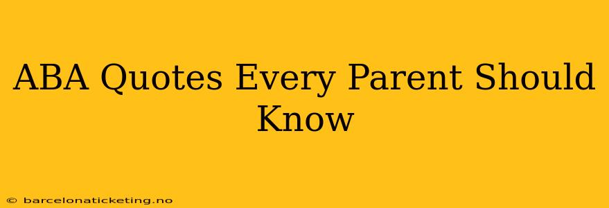 ABA Quotes Every Parent Should Know
