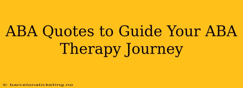 ABA Quotes to Guide Your ABA Therapy Journey
