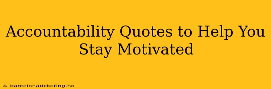 Accountability Quotes to Help You Stay Motivated