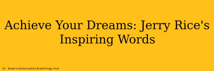 Achieve Your Dreams: Jerry Rice's Inspiring Words