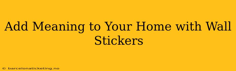 Add Meaning to Your Home with Wall Stickers