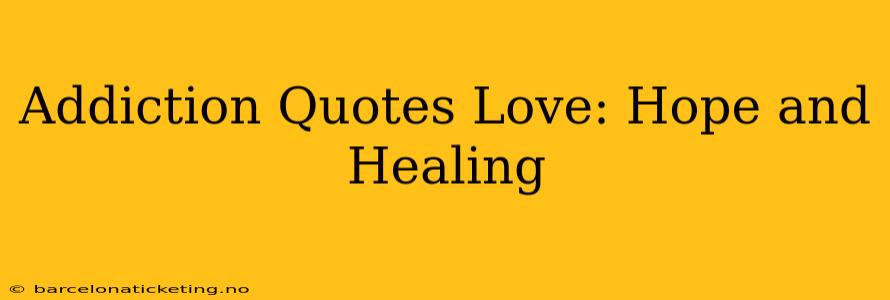 Addiction Quotes Love: Hope and Healing
