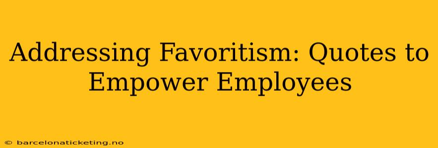 Addressing Favoritism: Quotes to Empower Employees