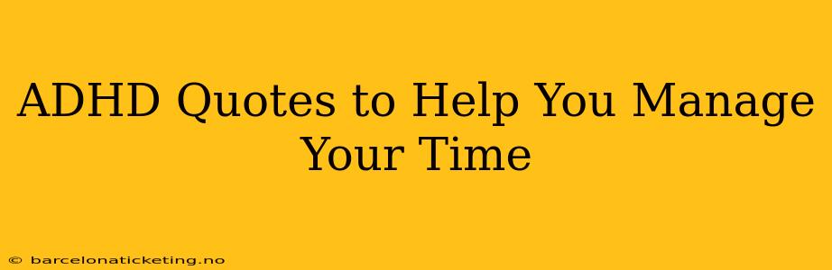 ADHD Quotes to Help You Manage Your Time