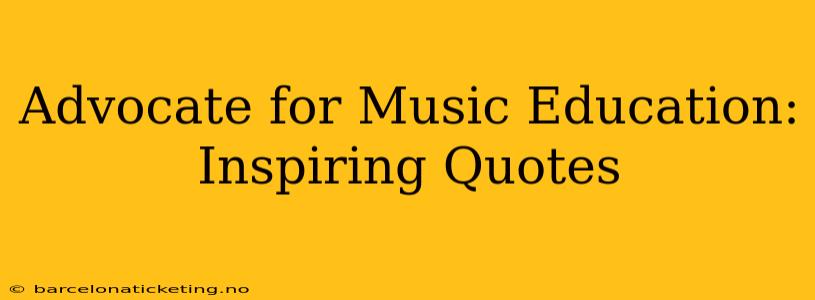 Advocate for Music Education: Inspiring Quotes