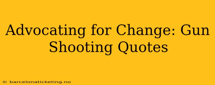 Advocating for Change: Gun Shooting Quotes