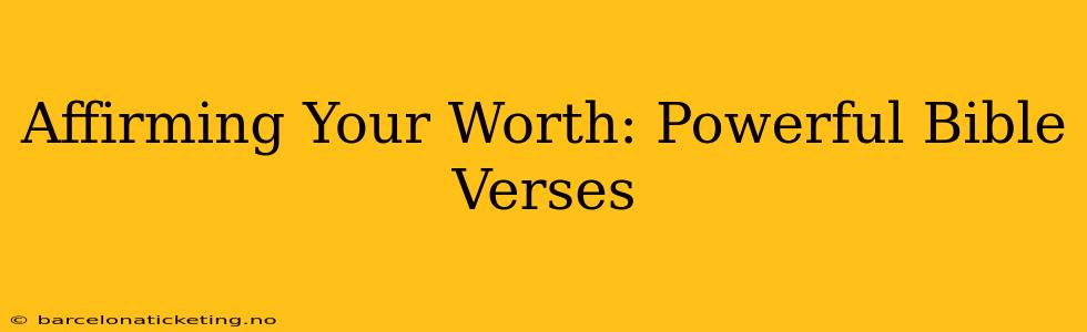 Affirming Your Worth: Powerful Bible Verses