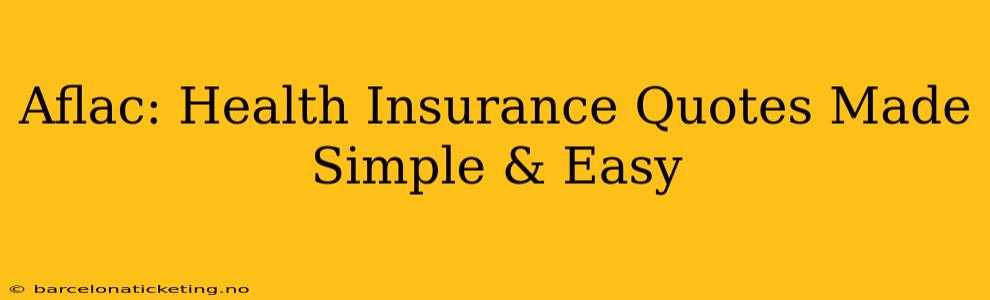 Aflac: Health Insurance Quotes Made Simple & Easy