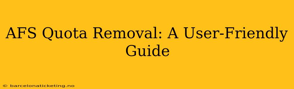 AFS Quota Removal: A User-Friendly Guide