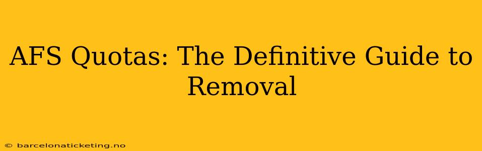 AFS Quotas: The Definitive Guide to Removal