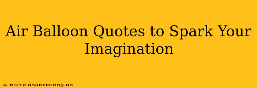 Air Balloon Quotes to Spark Your Imagination