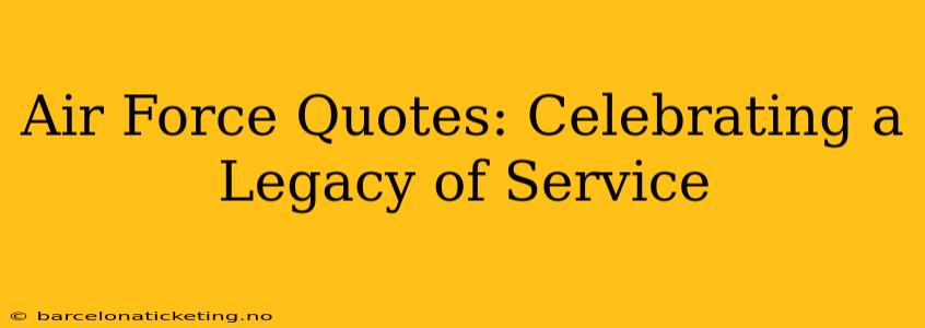 Air Force Quotes: Celebrating a Legacy of Service