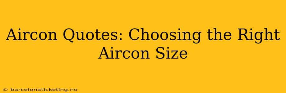 Aircon Quotes: Choosing the Right Aircon Size