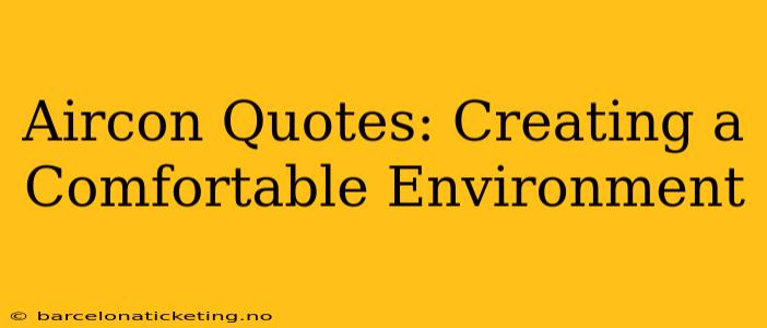 Aircon Quotes: Creating a Comfortable Environment
