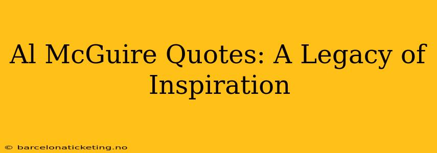 Al McGuire Quotes: A Legacy of Inspiration