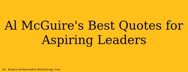 Al McGuire's Best Quotes for Aspiring Leaders