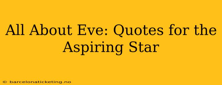 All About Eve: Quotes for the Aspiring Star